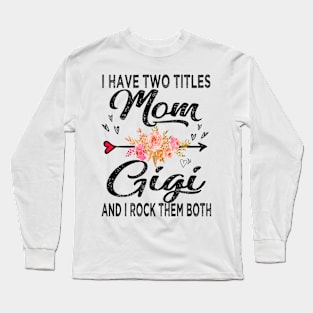 gigi i have two titles mom and gigi Long Sleeve T-Shirt